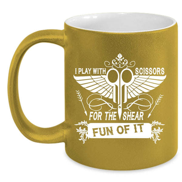 I Play With Scissors For The Shear Fun Of It Coffee Mug, Funny Hairstylist Coffee Cup