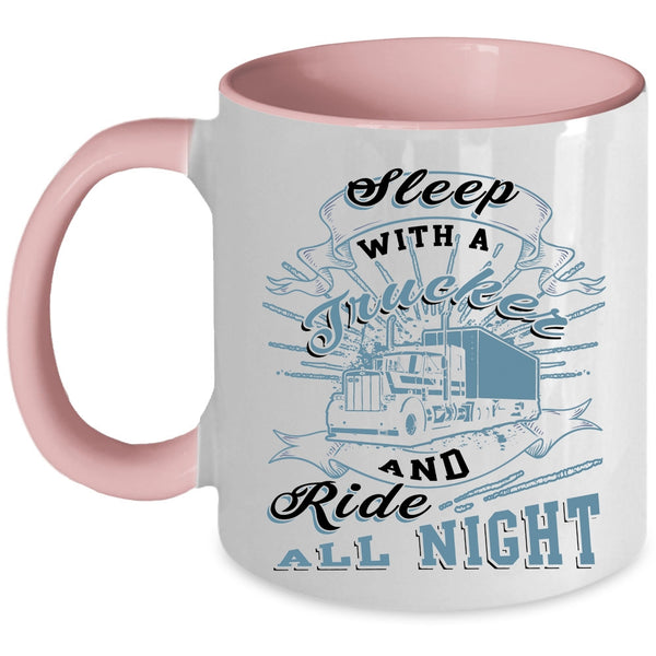 Ride All Night Coffee Mug, Sleep With A Trucker Accent Mug