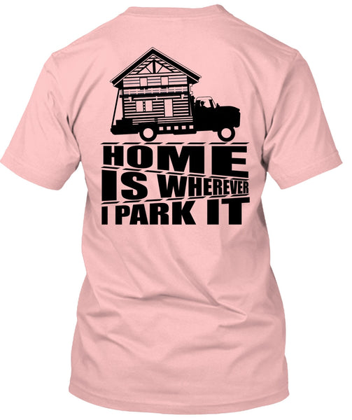 Home Is Wherever I Park It T Shirt, I Love Trucking T Shirt
