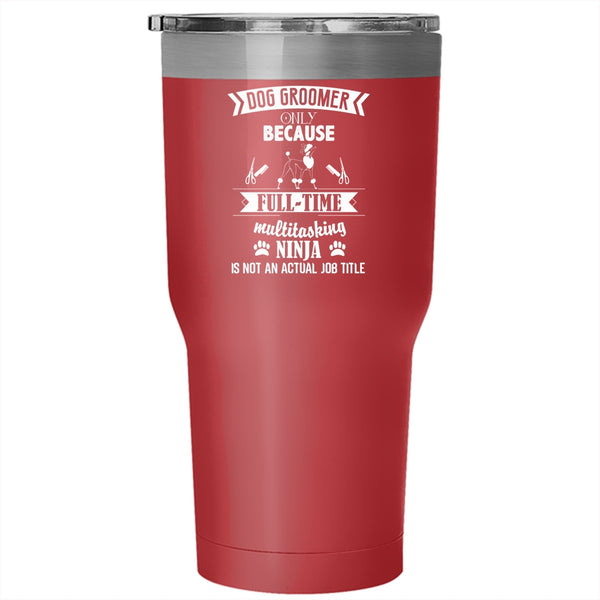 Dog Groomer Tumbler 30 oz Stainless Steel, Funny Gift For Dog Owner Travel Mug