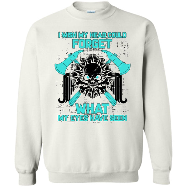 Gift For Firefighter T Shirt, I Wish My Head Could Forget Sweatshirt