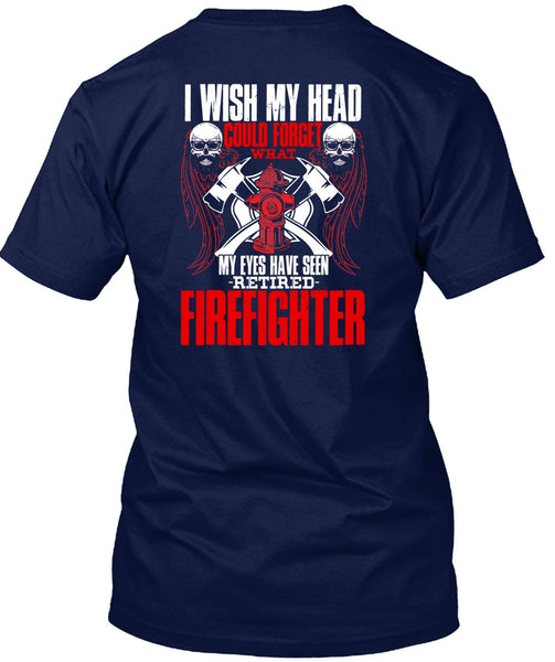 Seen Retired Firefighter T Shirt, Being A Firefighter T Shirt