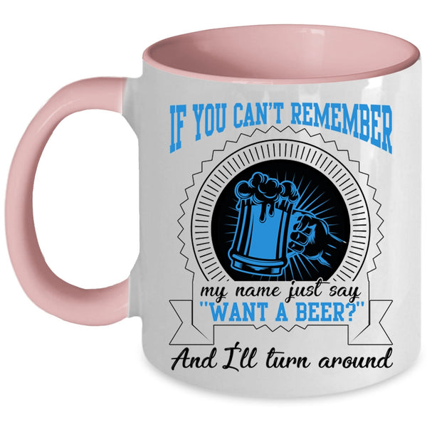I'll Turn Around Coffee Mug, Just Say Want A Beer Accent Mug