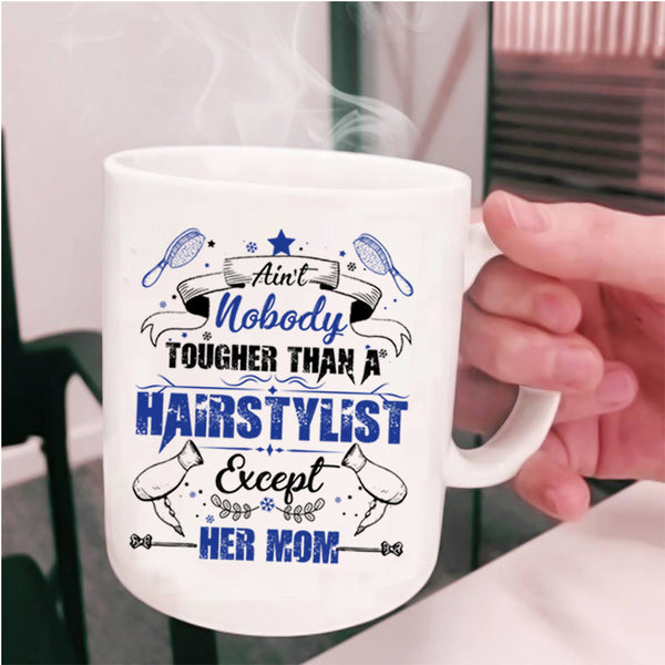 Cute Daughter Coffee Mug, Ain't Nobady Tougher Than A Hairstylist Cup