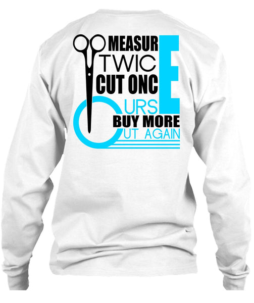 Measur Twice Cut Once T Shirt, I Love Hair Stylist T Shirt