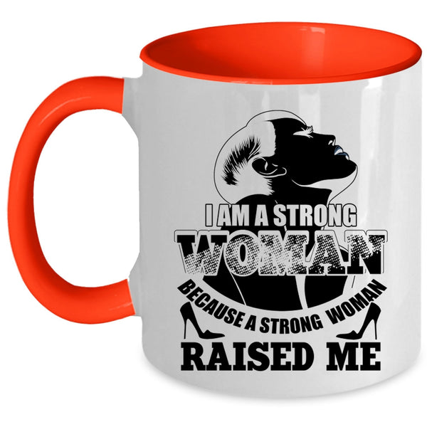 Because A Strong Woman Raised Me Coffee Mug, I Am A Strong Woman Accent Mug