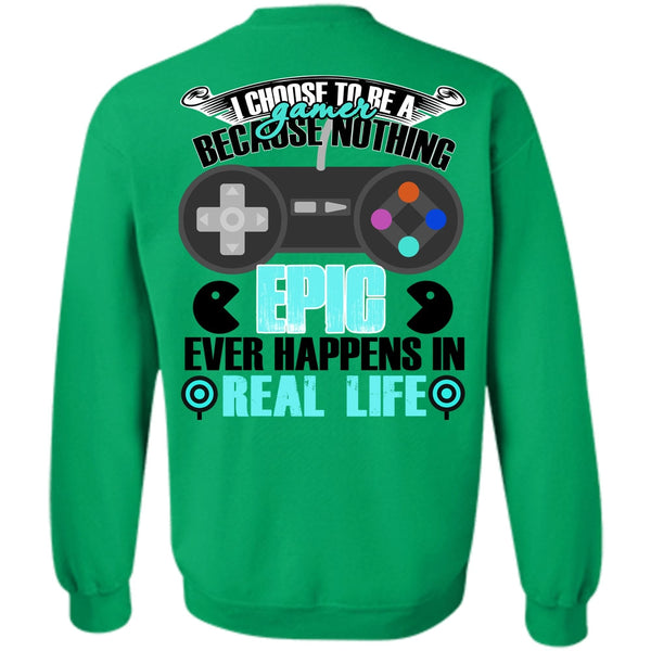 I Love Gaming T Shirt, I Choose To Be A Gamer Sweatshirt