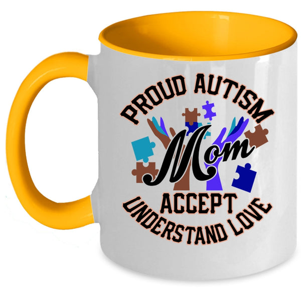 Cute Mom Coffee Mug, Proud Autism Mom Accept Understand Love Accent Mug