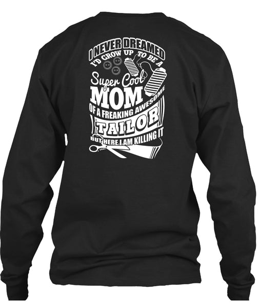 I'd Grow Up To Be A Cool Mom T Shirt, Awesome Tailor T Shirt