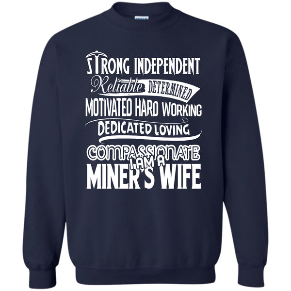 Motivated Hard Working Dedicated Loving Compassionate T Shirt, I Am A Miner's Wife Sweatshirt