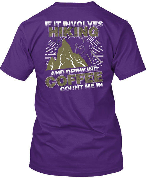 If It Involves Hiking T Shirt, Drinking Coffee Count Me In T Shirt