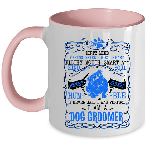 I Am A Dog Groomer Coffee Mug, I Never Said I Was Perfect Accent Mug