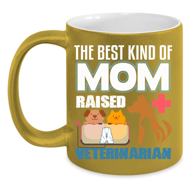 The Best Kind Of Mom Raised A Veterinarian Coffee Mug, Cute Mom Coffee Cup