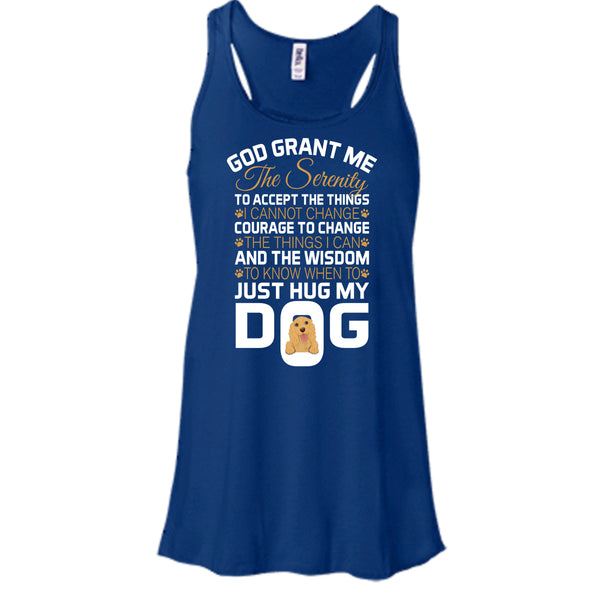 God Grant Me The Serenity T Shirt, Just Hug My Dog T Shirt, Cool T Shirt