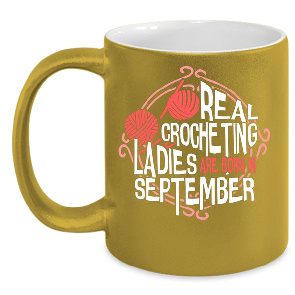 Real Crocheting Ladies Are Born In September Coffee Mug, Cool Lady Coffee Cup