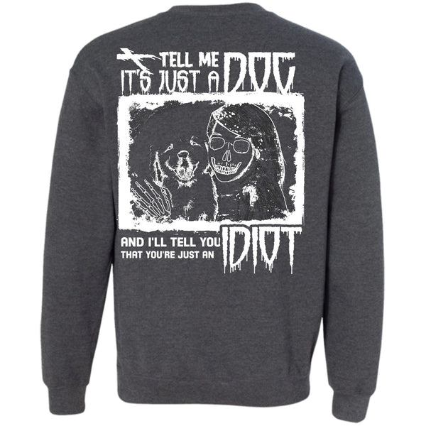 I'll Tell You Idiot T Shirt, I Love My Dogs Sweatshirt