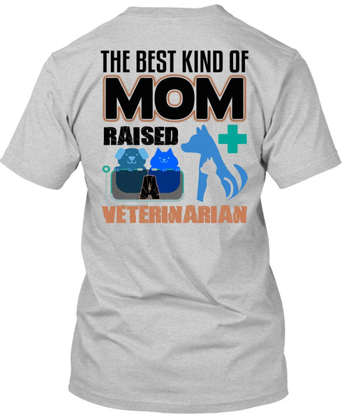 The Best Kind Of Mom Raised A Veterinarian T Shirt, I Love My Dog T Shirt