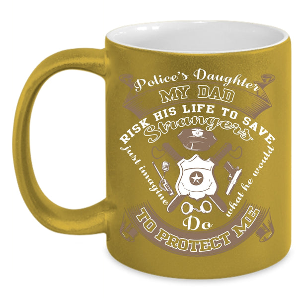 Police's Daughter Coffee Mug, My Dad Protect Me Coffee Cup
