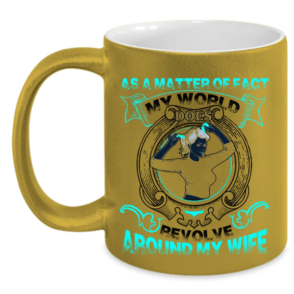 My Cool Husband Coffee Mug, My World Does Revolve Around My Wife Accent Mug
