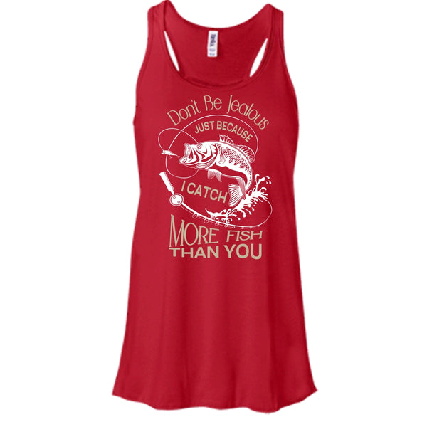 Don't Be Jealous Shirt, Just Because I Catch More Fish Than You Shirt