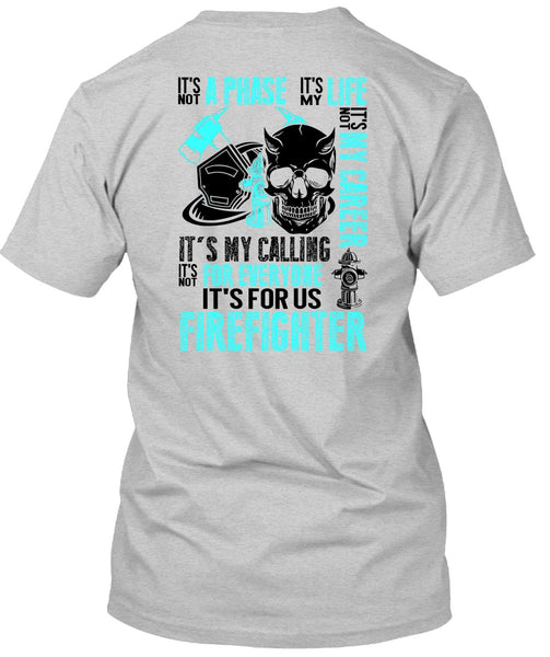 It's For Us Firefighter T Shirt, Being A Firefighter T Shirt