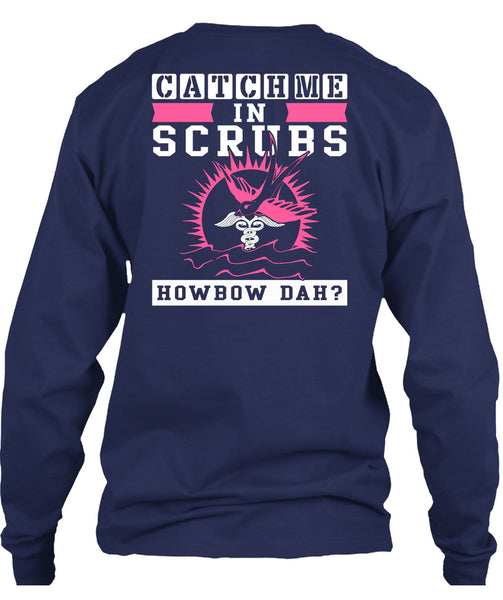 Catch Me In Scrubs Howbow Dah T Shirt, I Love Doctor T Shirt