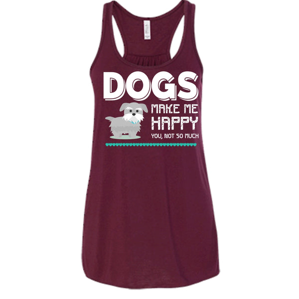 Dogs Make Me Happy Shirt, You Not So Much Shirt
