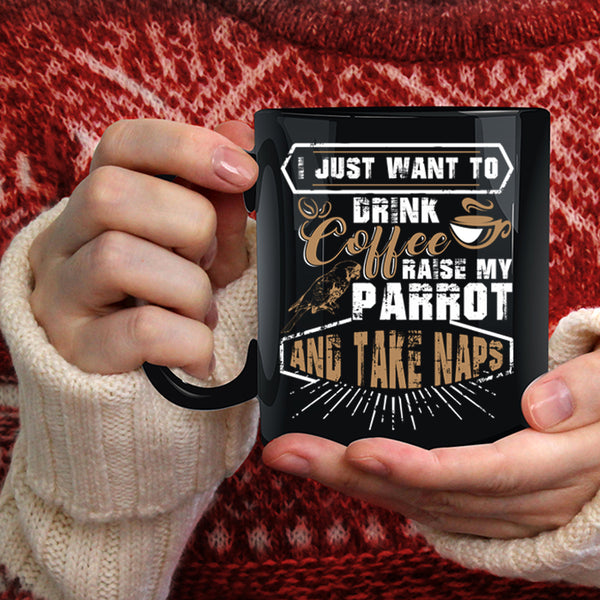 I Just Want To Drink Coffee  Coffee Mug, My Parrot Coffee Cup