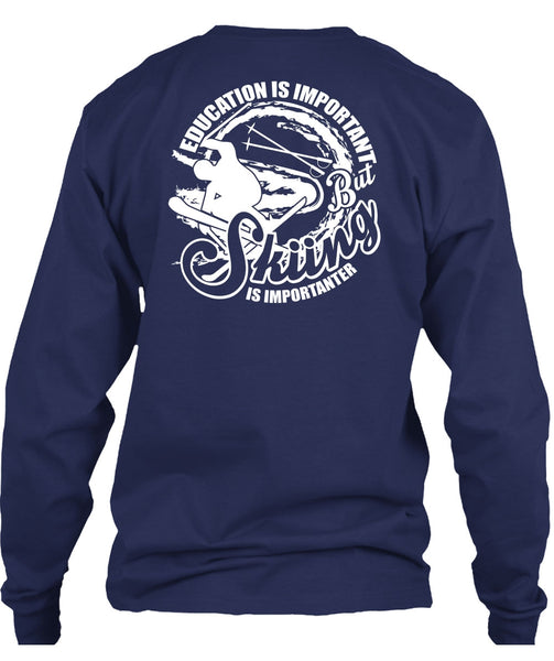 Education Is Important T Shirt, Skiing Is Importanter T Shirt