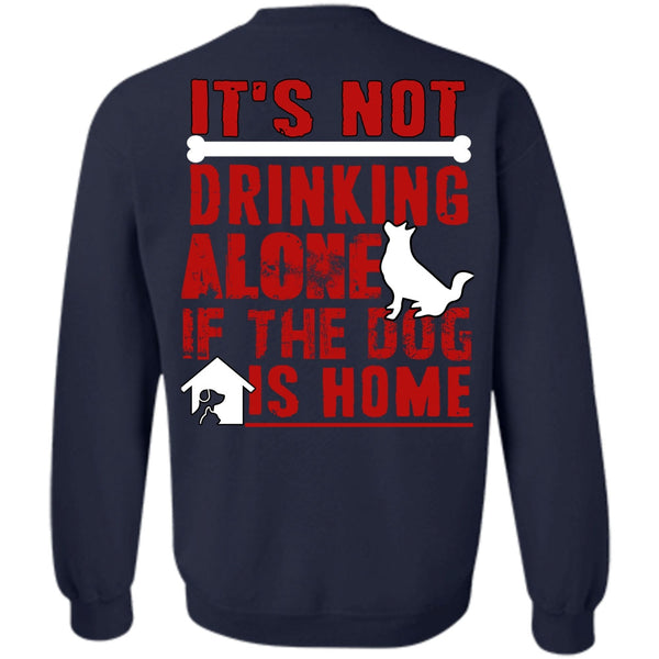 If The Dog Is Home T Shirt, I Love My Dog Sweatshirt