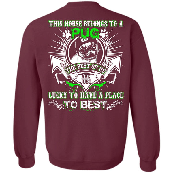 Lucky To Have A Place T Shirt, I Love Pug Sweatshirt