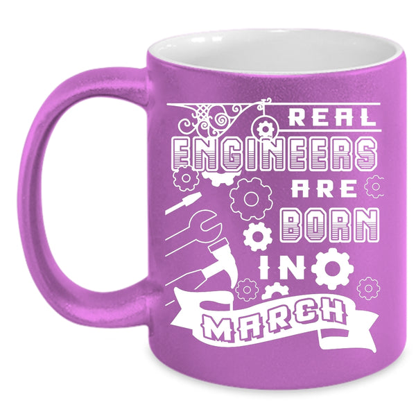 Real Engineers Are Born In March Coffee Mug, Funny Birthday Coffee Cup