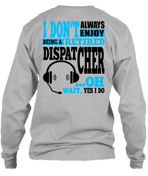 Being A Retired Dispatcher T Shirt, My Job T Shirt
