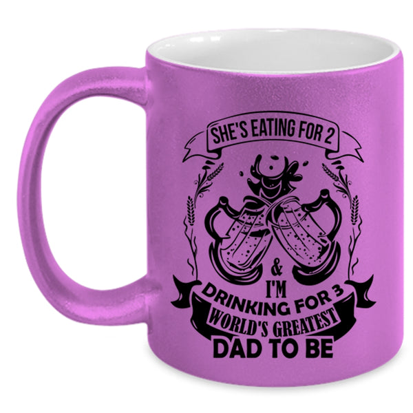 World's Greatest Dad To Be Coffee Mug, She's Eating For 2 And I'm Drinking For 3 Accent Mug