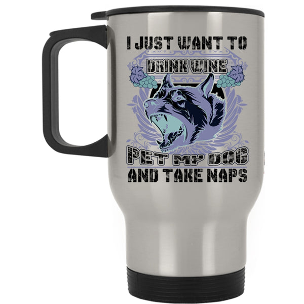 My Dog Travel Mug, I Just Want To Drink Wine Pet Mug