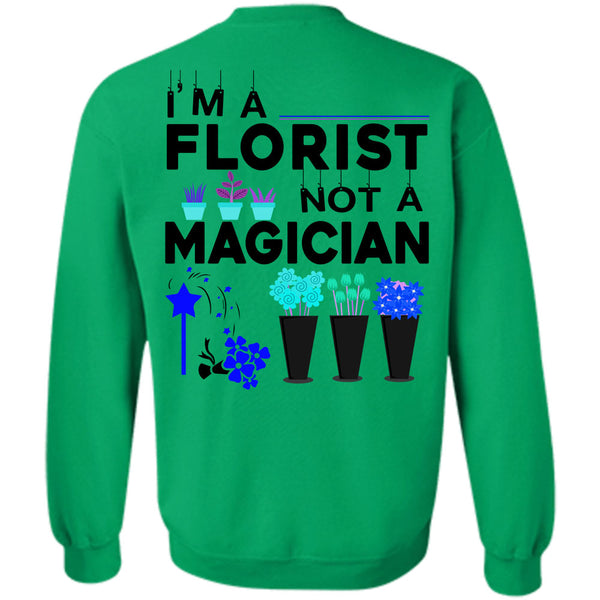 Being A Florist T Shirt, I'm A Florist Not A Magician Sweatshirt