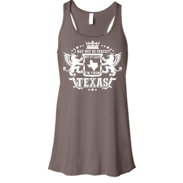I May Not Be Perfect T Shirt, But At Least I'm From Texas Tank Top