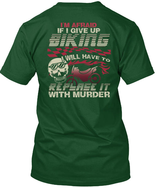 I Give Up Biking T Shirt, Being A Biker T Shirt