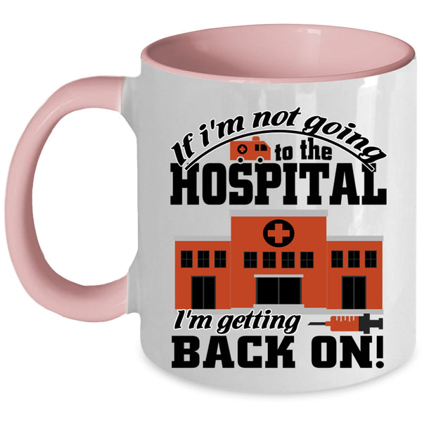 I'm Getting Back On Coffee Mug, I'm Not Going To The Hospital Accent Mug