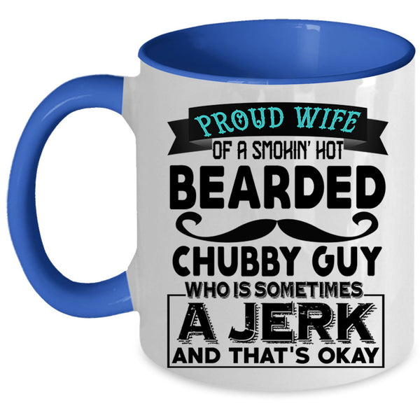 Jerk Coffee Mug, Proud Wife Of A Hot Bearded Chubby Guy Accent Mug