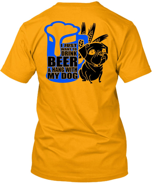 I Just Want To Drink Beer T Shirt, I Love Dog T Shirt