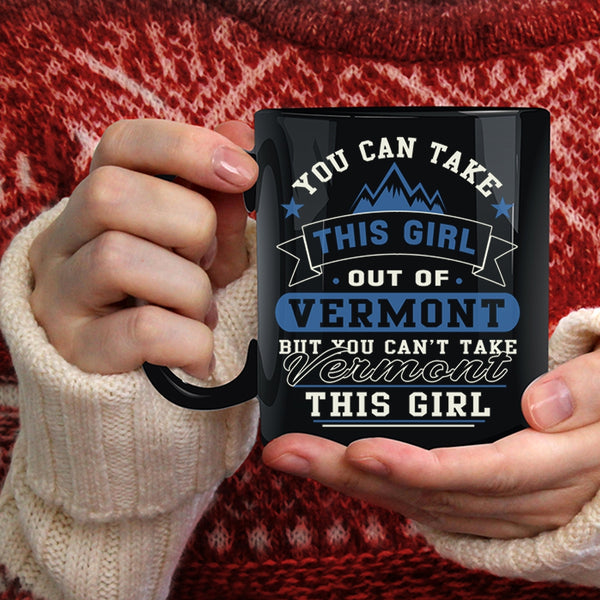 You Can't Take Vermont This Girl Coffee Mug, Cool Girls Coffee Cup