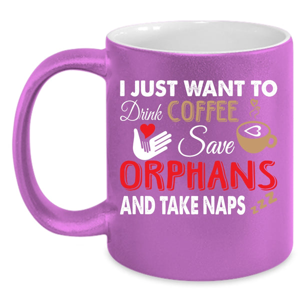 I Just Want To Drink Coffee Save Orphans Coffee Mug, Cute Coffee Cup