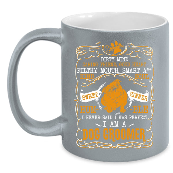 I Never Said I Was Perfect Coffee Mug, I Am A Dog Groomer Coffee Cup