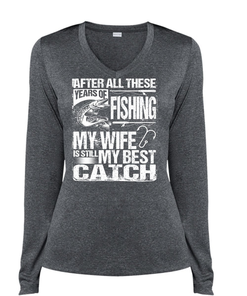Years Of Fishing T Shirt, My Wife Is Still My Best Catch T Shirt, Cool Shirt (Ladies LS Heather V-Neck)