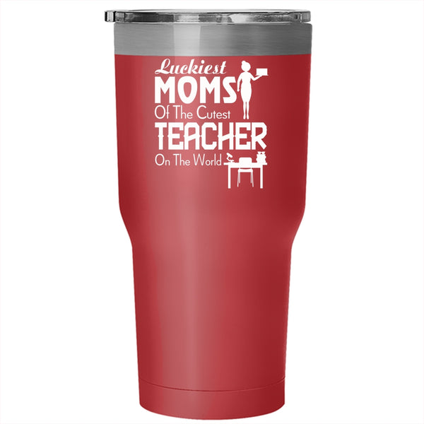 Luckiest Moms Tumbler 30 oz Stainless Steel, The Cutest Teacher On The World Travel Mug