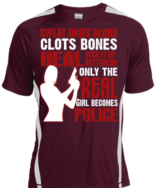 Only The Real Girl Becomes Police T Shirt, Sweat Dries Blood Clots T Shirt, Cool Shirt