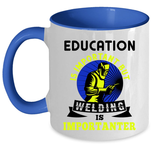 Welding Is Importanter Coffee Mug, Education Is Important Accent Mug