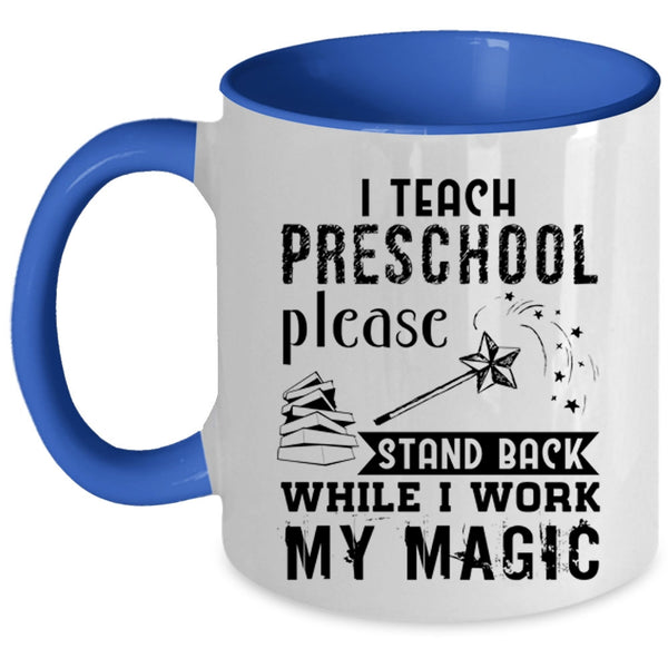 Stand Back While I Work My Magic Coffee Mug, I Teach Preschool Accent Mug