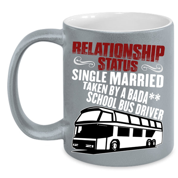 Relationship Status Coffee Mug, Taken By A School Bus Driver Coffee Cup